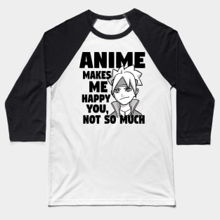 Anime Makes Me Happy You Not So Much Baseball T-Shirt